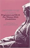 Mother-To-Be: A Guide to Pregnancy and Birth for Women With Disabilities