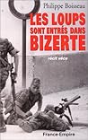 Les loups sont entrés dans Bizerte: Bataille de Bizerte, été 1961 (French Edition)