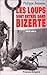 Les loups sont entrés dans Bizerte: Bataille de Bizerte, été 1961 (French Edition)