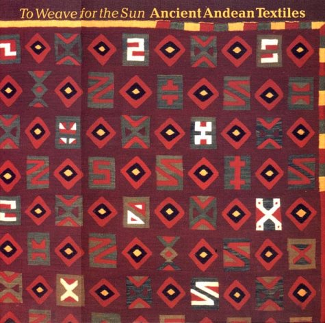 To Weave for the Sun: Ancient Andean Textiles in the Museum of Fine Arts, Boston (Paperback)