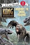 Kong: The 8th Wonder of the World- Journey to Skull Island (I Can Read, Book 2)