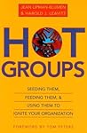 Hot Groups: Seeding Them, Feeding Them, and Using Them to Ignite Your Organization