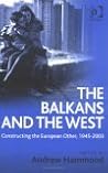 The Balkans and the West: Constructing the European Other, 1945–2003