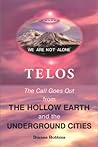 Telos: The Call Goes Out from the Hollow Earth and the Underground Cities Telos: The Call Goes Out from the Hollow Earth and the Underground Cities