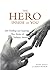 The Hero Inside of You: 260 Thrilling and Inspiring True Stories of Ordinary Heroes