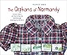 The Orphans of Normandy : A True Story of World War II Told Through Drawings by Children