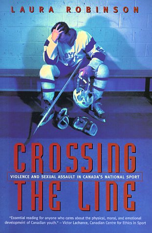 Crossing the Line: Violence and Sexual Assault in Canada's National Sport (Paperback)