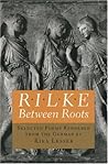 Rilke: Between Roots (Lockert Library of Poetry in Translation) (English and German Edition)