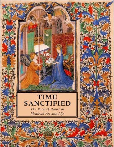 Time Sanctified: The Book of Hours in Medieval Art and Life (Paperback)