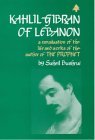 Kahlil Gibran of Lebanon: A Reevaluation of the Life and Works of the author of The Prophet