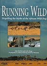 Running Wild: Dispelling the Myths of the African Wild Dog