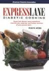 Express Lane Diabetic Cooking : Hassle-Free Meals Using Ingredients from the Deli, Salad Bar, and Freezer Sections of Your Grocery Store Express Lane Diabetic Cooking : Hassle-Free Meals Using Ingredients from the Deli, Salad Bar, and Freezer Sections of Your Grocery Store