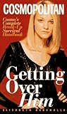 Getting over Him: Cosmo's Complete Break-Up Survival Handbook (Cosmopolitan) Getting over Him: Cosmo's Complete Break-Up Survival Handbook (Cosmopolitan)