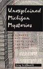 Unexplained Michigan Mysteries: Strange but True Tales from the Michigan Unknown (Paperback)