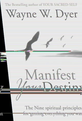 Manifest Your Destiny : The Nine Spiritual Principles for Getting Everything You Want (Hardcover)