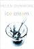 Ice Cream by Helen Dunmore Ice Cream by Helen Dunmore