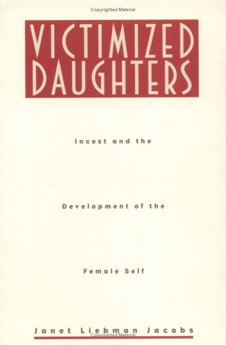 Victimized Daughters: Incest and the Development of the Female Self (Paperback)