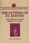 The Letters of St. Antony: Monasticism and the Making of a Saint (Studies in Antiquity and Christianity)
