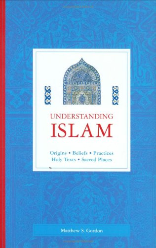 Understanding Islam: Origins, Beliefs, Practices, Holy Texts, Sacred Places (Hardcover)