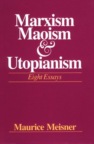 Marxism, Maoism, and Utopianism: Eight Essays (Hardcover)