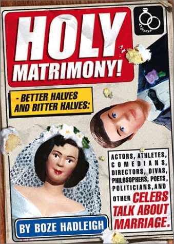 Holy Matrimony! Better Halves and Bitter Halves: Actors,Athletes,Comedians,Directors, Divas,Philosophers,Poets,Politicians (Paperback)