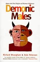 Demonic Males Apes And The Origins Of Human Violence By
