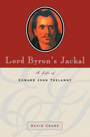 Lord Byron's Jackal: A Life of Edward John Trelawny (Hardcover)