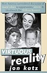 Virtuous Reality: How America Surrendered Discussion of Moral Values to Opportunists: Nitwits, and Blockheads Like William Bennett Virtuous Reality: How America Surrendered Discussion of Moral Values to Opportunists: Nitwits, and Blockheads Like William Bennett