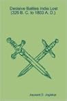 Decisive Battles India Lost (326 B. C. to 1803 A. D.)