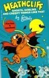 Heathcliff: Ghosts, Goblins, And Creepy Things Like That Heathcliff: Ghosts, Goblins, And Creepy Things Like That