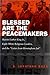 Blessed Are the Peacemakers: Martin Luther King, Jr., Eight White Religious Leaders, and the "Letter from Birmingham Jail"