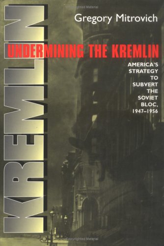 Undermining the Kremlin: America's Strategy to Subvert the Soviet Bloc, 1947-1956 (Hardcover)