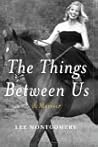The Things Between Us by Lee Montgomery