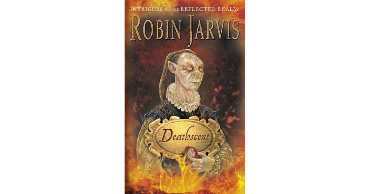 Deathscent Intrigues Of The Reflected Realm 1 By Robin Jarvis