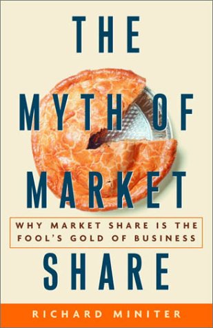 The Myth of Market Share: Why Market Share Is the Fool's Gold of Business (Crown Business Briefings)