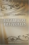 Die Elixiere des Teufels by E.T.A. Hoffmann Die Elixiere des Teufels by E.T.A. Hoffmann