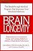 Brain Longevity: The Breakthrough Medical Program that Improves Your Mind and Memory, Regenerate Your Concentration, Energy, and Learning Ability for a Lifetime of Peak Mental Performance