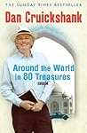 Around the World in 80 Treasures by Dan Cruickshank