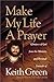 Make My Life a Prayer by Keith Green