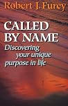 Called By Name: Discovering Your Unique Purpose in Life Called By Name: Discovering Your Unique Purpose in Life
