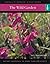 The Wild Garden: Instant Reference to More Than 250 Plants