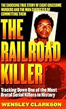 The Railroad Killer: The Shocking True Story of Angel Maturino Resendez and His Alleged Trail of Death (St. Martin's True Crime Library)