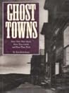 Ghost Towns: How They Were Born, How They Lived, and How They Died