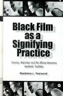 Black Film As a Signifying Practice: Cinema, Narration and the African American Aesthetic Tradition Black Film As a Signifying Practice: Cinema, Narration and the African American Aesthetic Tradition