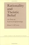 Rationality and Theistic Belief: An Essay on Reformed Epistemology (Cornell Studies in the Philosophy of Religion)