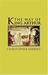 The Way of King Arthur: The True Story of King Arthur and His Knights of the Round Table The Way of King Arthur: The True Story of King Arthur and His Knights of the Round Table