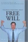 The Really Bad Thing About Free Will: A Critical Look at the Salvation by Willpower" Doctrine" The Really Bad Thing About Free Will: A Critical Look at the Salvation by Willpower" Doctrine"