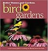 Bird Gardens: A Year-Round Guide to Creating an Alluring Haven for Birds