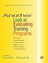 Another Look at Evaluating Training Programs: Fifty Articles from Training & Development & Technical Training : Magazines Cover the Essentials of Evaluation & Return-On-Investment Another Look at Evaluating Training Programs: Fifty Articles from Training & Development & Technical Training : Magazines Cover the Essentials of Evaluation & Return-On-Investment