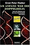 Am Anfang war die Doppelhelix. James D. Watson und die neue Wissenschaft vom Leben.